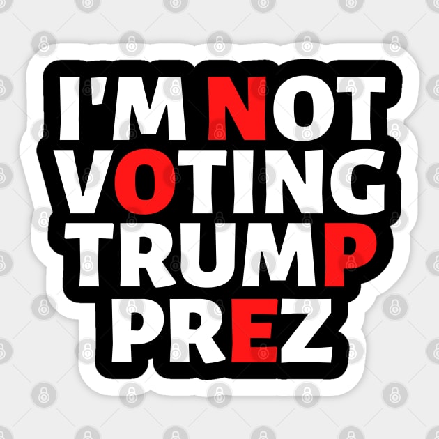 I'm Not Voting Trump Prez Nope 2020 Sticker by VEN Apparel